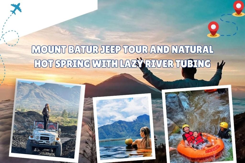 Mount Batur Jeep Tour and Natural Hot Spring with Lazy River Tubing