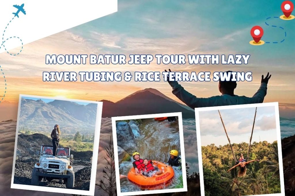 Mount Batur Jeep Tour with Lazy River Tubing & Rice Terrace Swing