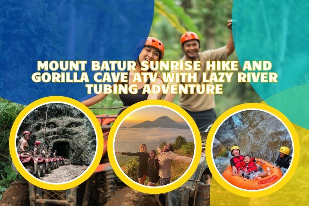 Mount Batur Sunrise Hike and Gorilla Cave ATV with Lazy River Tubing Adventure