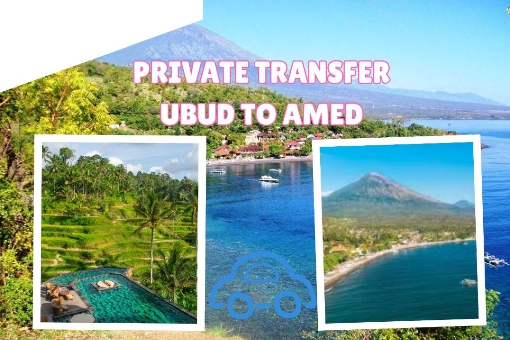 Private Transfer Ubud to Amed Bali